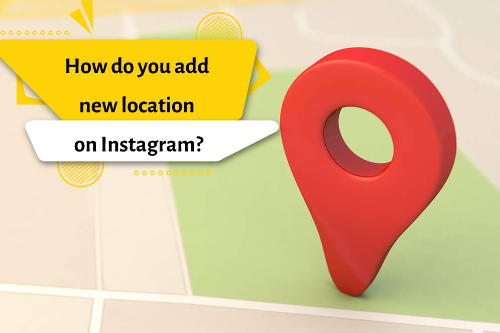 How do you add new location on Instagram?