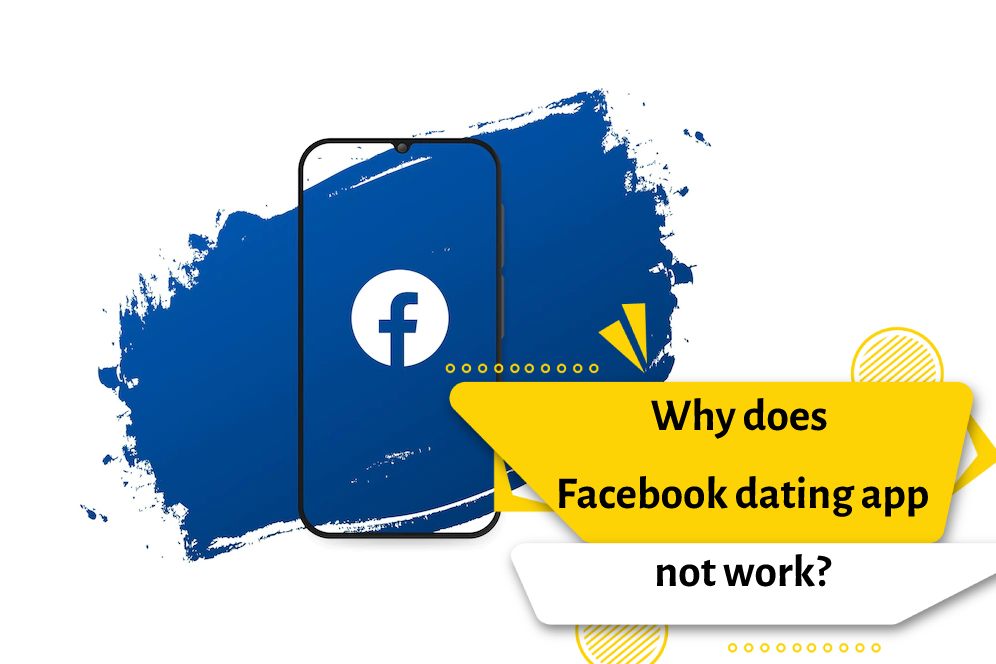 Why does Facebook dating app not work