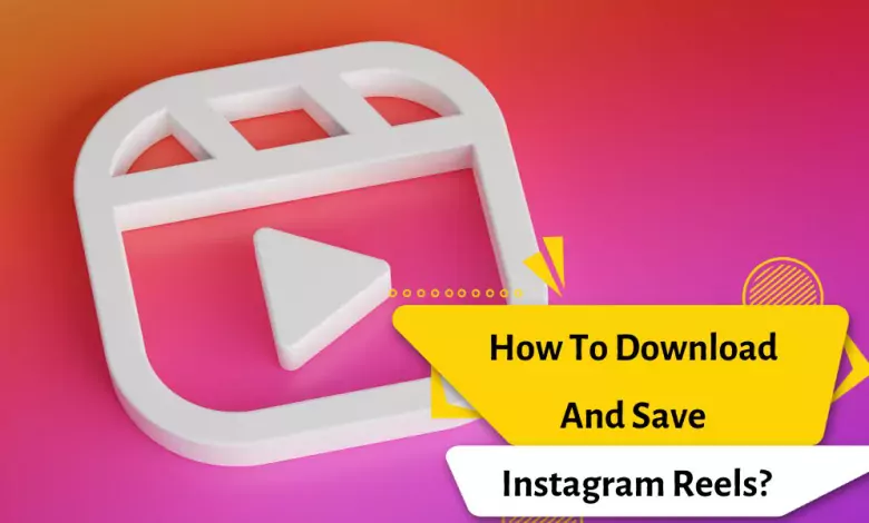 How To Download And Save Instagram Reels?
