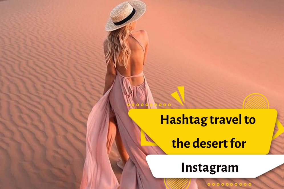 Hashtag travel to the desert for Instagram