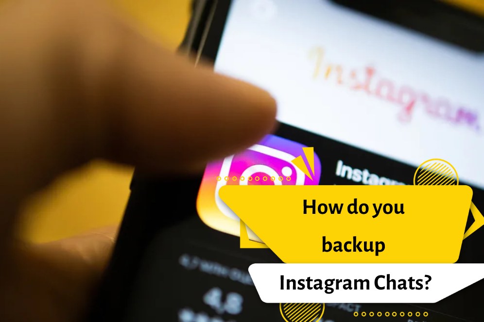 How do you backup Instagram Chats?