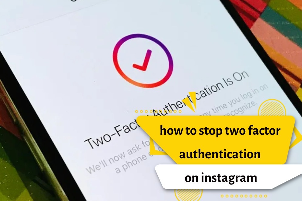 how to stop two factor authentication on instagram