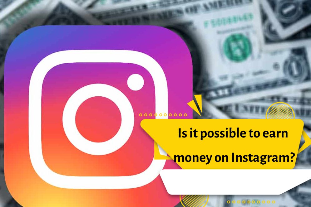 Is it possible to earn money on Instagram?