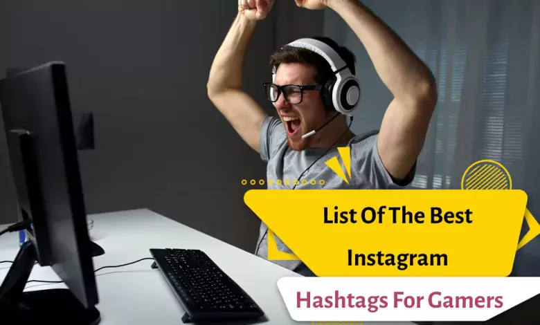 List Of The Best Instagram Hashtags For Gamers