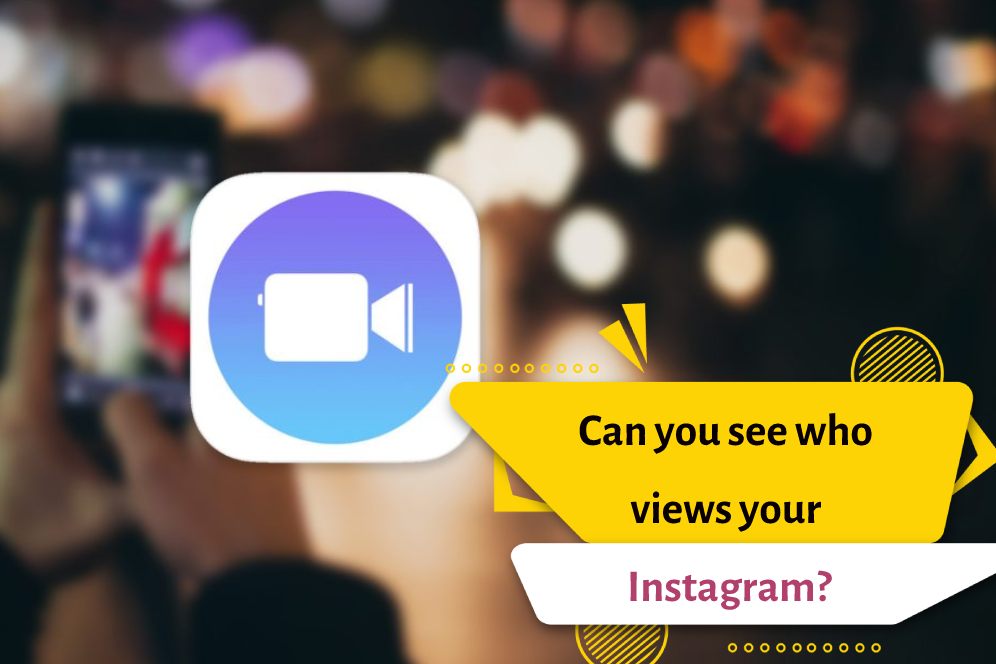 Can you see who views your Instagram?