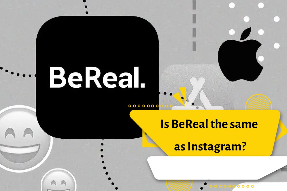 Is BeReal the same as Instagram?